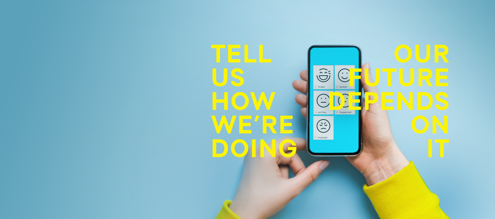 Survey responses on a phone screen with accompanying yellow text that says "Tell Us How We're Doing, Our Future Depends on It"